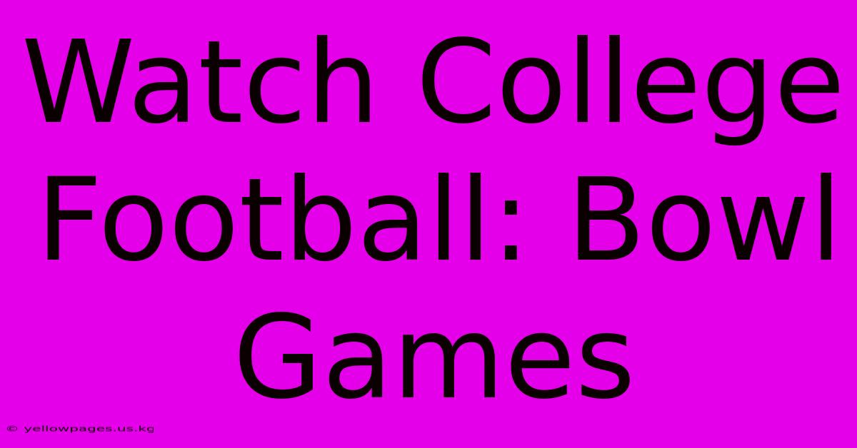 Watch College Football: Bowl Games