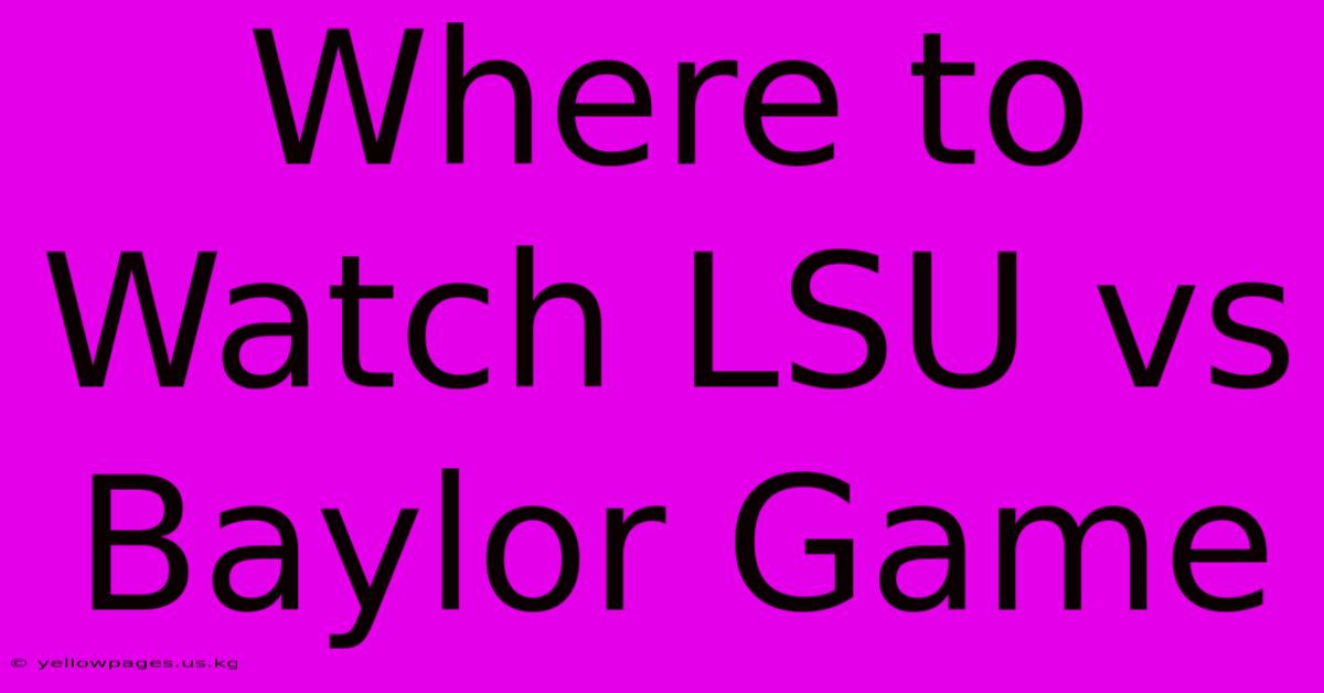 Where To Watch LSU Vs Baylor Game