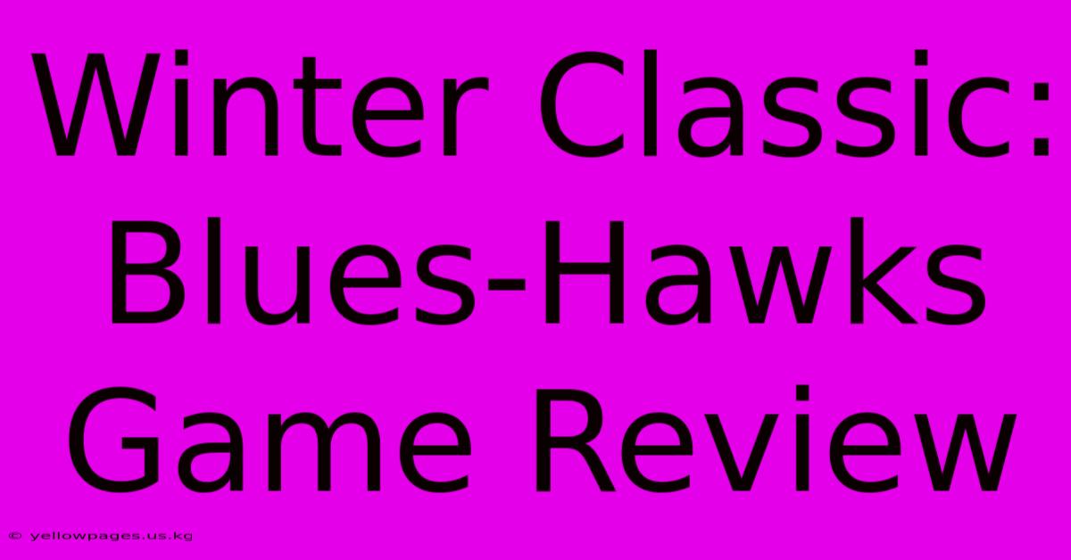 Winter Classic: Blues-Hawks Game Review