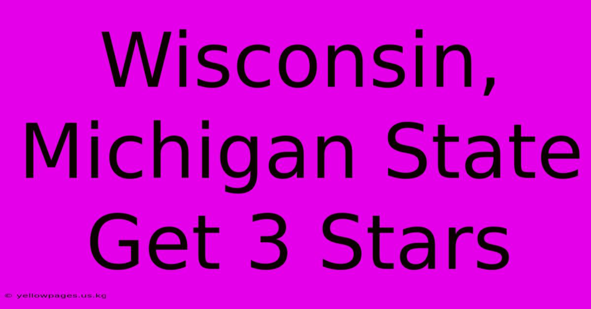 Wisconsin, Michigan State Get 3 Stars